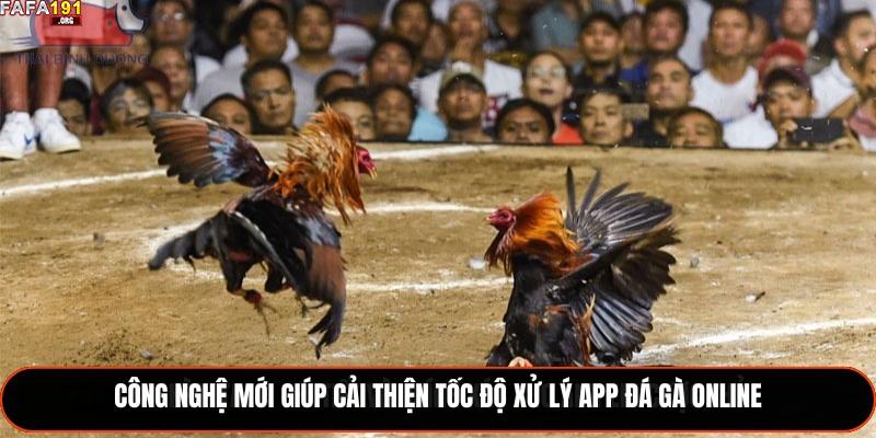 App Đá Gà Online – Kênh Giải Trí Và Cá Cược Đáng Tin Cậy 1 Công nghệ mới giúp cải thiện tốc độ xử lý app đá gà online