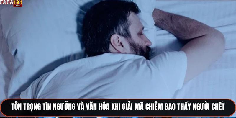 Chiêm Bao Thấy Người Chết - Hướng Dẫn Giải Mã Chi Tiết 3 Tôn trọng tín ngưỡng và văn hóa khi giải mã chiêm bao thấy người chết