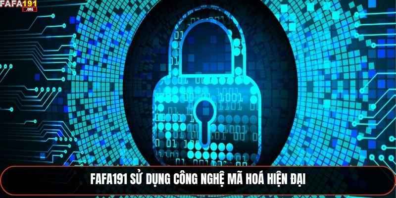 Chính Sách Bảo Mật Fafa191 Đảm Bảo An Toàn Thông Tin 2025 1 Fafa191 sử dụng công nghệ mã hoá hiện đại