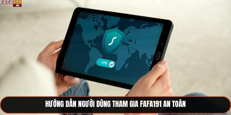 Chính Sách Bảo Mật Fafa191 Đảm Bảo An Toàn Thông Tin 2025 2 Hướng dẫn người dùng tham gia Fafa191 an toàn