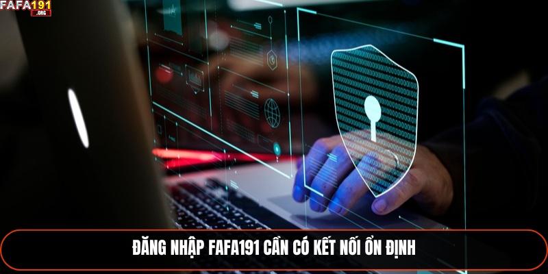 Hướng Dẫn Đăng Nhập Fafa191 Đầy Đủ Cho Người Mới 2025 3 Đăng nhập Fafa191 cần có kết nối ổn định