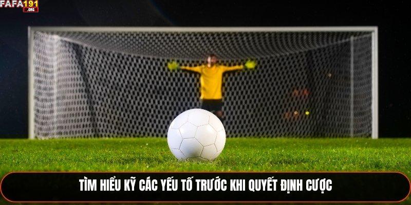 Tìm hiểu kỹ các yếu tố trước khi quyết định cược