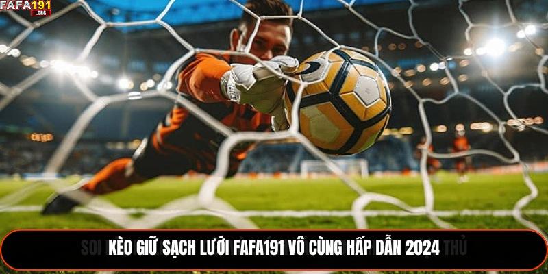 Kèo Giữ Sạch Lưới Fafa191 - Chiến Thuật Cược Bóng Đá 2025 1 Kèo giữ sạch lưới Fafa191 vô cùng hấp dẫn 2024