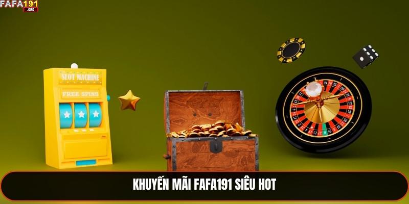 Khuyến mãi Fafa191 siêu hot