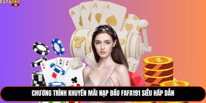 Khuyến Mãi Nạp Đầu Fafa191 - Cơ Hội Vàng Cho Người Chơi Mới 1 Chương trình khuyến mãi nạp đầu Fafa191 siêu hấp dẫn