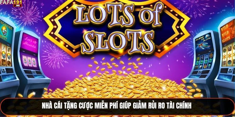 Nhà cái tặng cược miễn phí giúp giảm rủi ro tài chính 