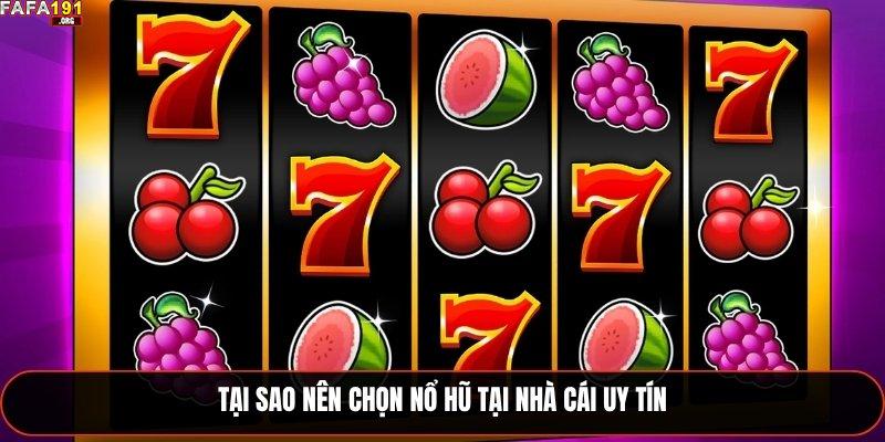 Tại sao nên chọn nổ hũ tại nhà cái uy tín