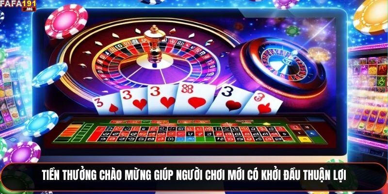 Tiền thưởng chào mừng giúp người chơi mới có khởi đầu thuận lợi