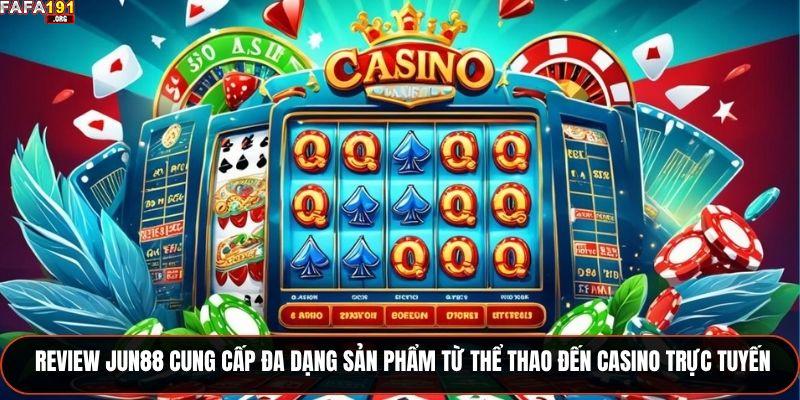 Review Jun88 cung cấp đa dạng sản phẩm từ thể thao đến casino trực tuyến