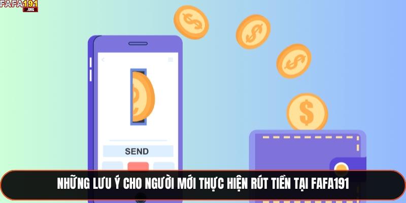 Hướng Dẫn Rút Tiền Fafa191 Chi Tiết Và 5 Điều Lưu Ý 3 Những lưu ý cho người mới thực hiện rút tiền tại Fafa191