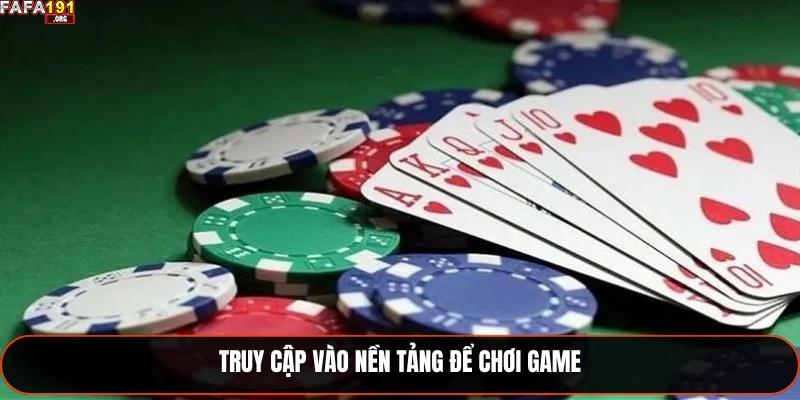 Truy cập vào nền tảng để chơi game